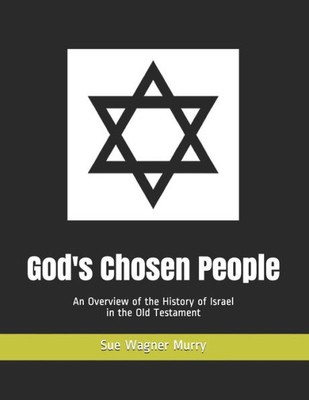 God's Chosen People: An Overview of the History of Israel in the Old Testament