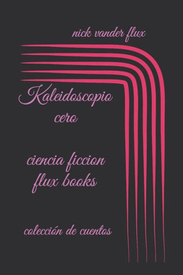 kaleidoscopio cero: colección de cuentos (Spanish Edition)
