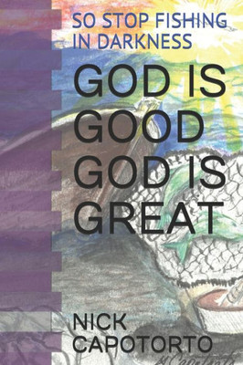 GOD IS GOOD GOD IS GREAT: SO STOP FISHING IN DARKNESS