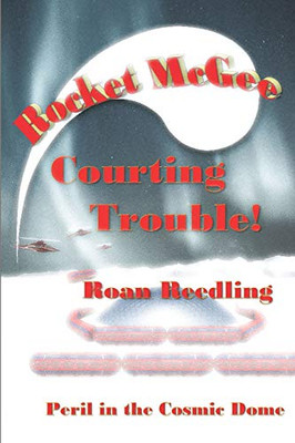 Rocket McGee Courting Trouble!: Peril in the Cosmic Dome