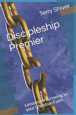 Discipleship Premier: Lessons for Growing in your Christian Faith