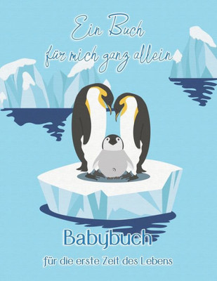 Ein Buch für mich ganz allein I Babybuch für die erste Zeit des Lebens: Babybuch zum Eintragen für Mädchen und Jungen von der Geburt bis zum 2. Geburtstag I Pinguin Design (German Edition)