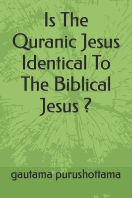 Is The Quranic Jesus Identical To The Biblical Jesus ?