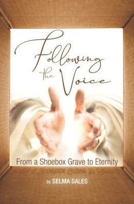 Following the Voice: From a Shoebox Grave to Eternity