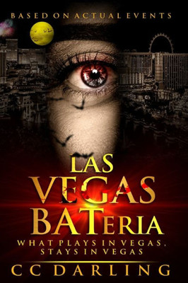 LAS VEGAS BATeria: "What plays in Vegas, stays in Vegas!" (Based on Actual Events)