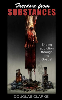 FREEDOM FROM SUBSTANCES: Ending addiction through the Gospel