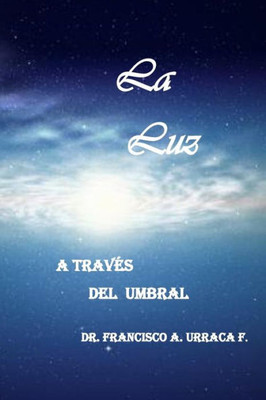 LA LUZ: A TRAVES DEL UMBRAL (Spanish Edition)
