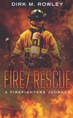 FIRE / RESCUE: A FIREFIGHTER'S JOURNEY