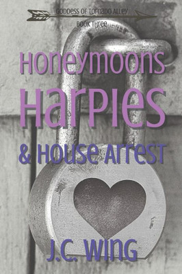 Honeymoons, Harpies & House Arrest (Goddess of Tornado Alley)