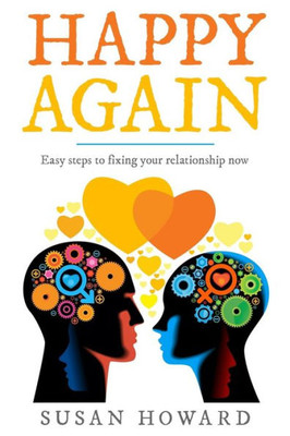 HAPPY AGAIN: Easy steps to fixing your relationship now