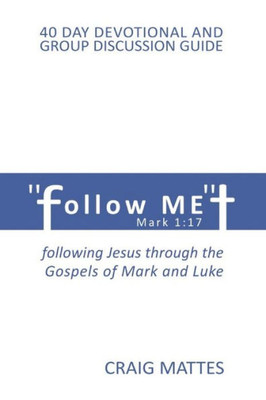 Follow ME: following Jesus through the Gospels of Mark and Luke