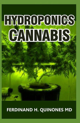 HYDROPONICS CANNABIS: The Complete Guide on How to Grow Cannabis Indoor and Outdoor