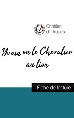 Yvain ou le Chevalier au lion de Chrétien de Troyes (fiche de lecture et analyse complète de l'oeuvre) (French Edition)
