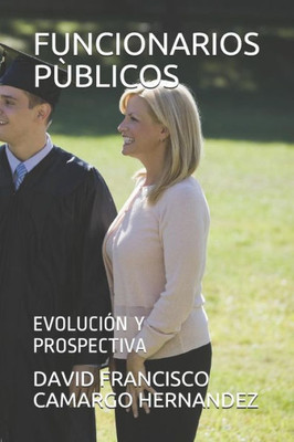 FUNCIONARIOS PÙBLICOS: EVOLUCIÓN Y PROSPECTIVA (Spanish Edition)