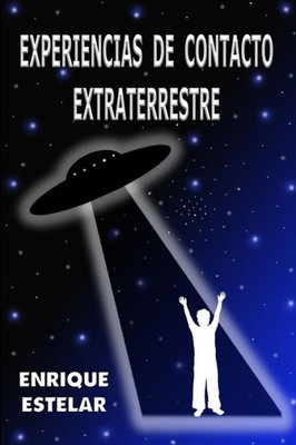 EXPERIENCIAS DE CONTACTO EXTRATERRESTRE (Spanish Edition)