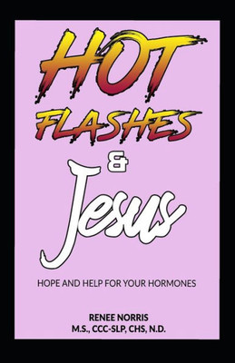 Hot Flashes and Jesus: Hope and Help for Your Hormones