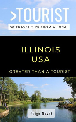 Greater Than a Tourist- Illinois USA: 50 Travel Tips from a Local (Greater Than a Tourist United States)