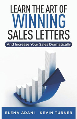 Learn the Art of Winning Sales Letters: And Increase Your Sales Dramatically