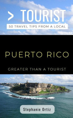 Greater Than a Tourist- Puerto Rico: 50 Travel Tips from a Local (Greater Than a Tourist Caribbean)