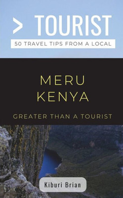Greater Than a Tourist- Meru Kenya: 50 Travel Tips from a Local (Greater Than a Tourist Africa)