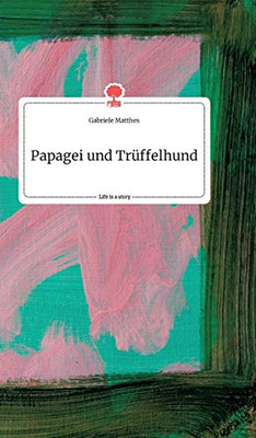 Papagei und Trüffelhund. Life is a Story - story.one (German Edition)