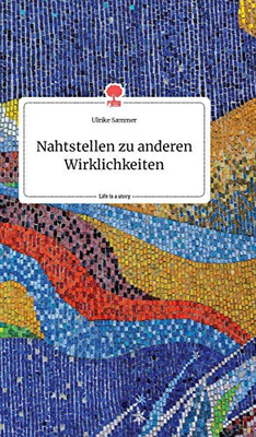 Nahtstellen zu anderen Wirklichkeiten. Life is a Story - story.one (German Edition)