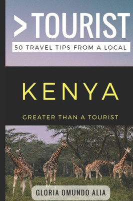 Greater Than a Tourist- Kenya: 50 Travel Tips from a Local (Greater Than a Tourist Africa)