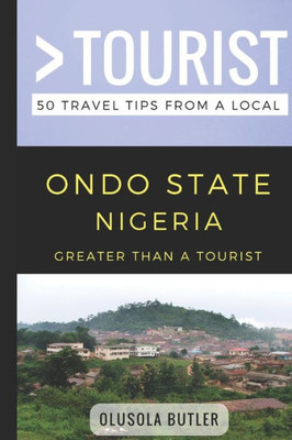 Greater Than a Tourist- Ondo State Nigeria: 50 Travel Tips from a Local (Greater Than a Tourist Africa)