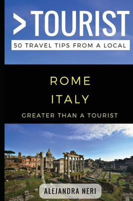 Greater Than a Tourist- Rome Italy: 50 Travel Tips from a Local (Greater Than a Tourist Italy)