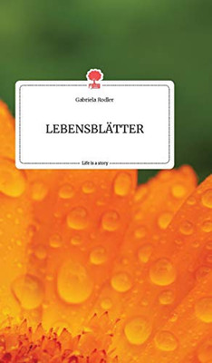 LEBENSBLÄTTER. Life is a Story - story.one (German Edition)