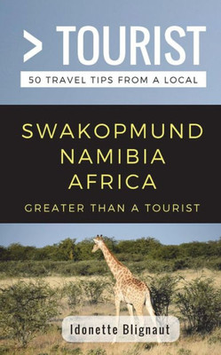 Greater Than a Tourist- Swakopmund Namibia Africa: 50 Travel Tips from a Local (Greater Than a Tourist Africa)