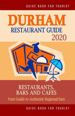 Durham Restaurant Guide 2020: Your Guide to Authentic Regional Eats in Durham, North Carolina (Restaurant Guide 2020)