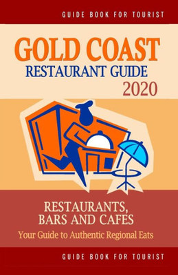 Gold Coast Restaurant Guide 2020: Your Guide to Authentic Regional Eats in Gold Coast, Australia (Restaurant Guide 2020)