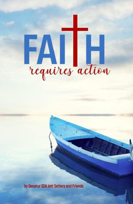 Faith Requires Action: Tests, Trials, and Triumphs