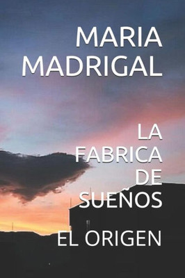 LA FABRICA DE SUEÑOS: EL ORIGEN (Spanish Edition)