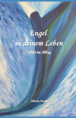 Engel in deinem Leben: Hilfe im Alltag (German Edition)