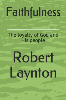 Faithfulness: The loyalty of God and His people