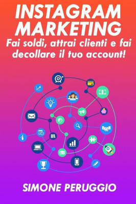 Instagram Marketing: fai soldi, attrai clienti e fai decollare il tuo account (Marketership) (Italian Edition)