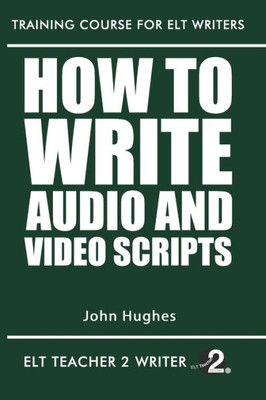 How To Write Audio And Video Scripts (Training Course For ELT Writers)