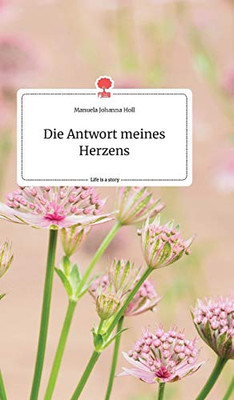 Die Antwort meines Herzens. Life is a Story - story.one (German Edition)