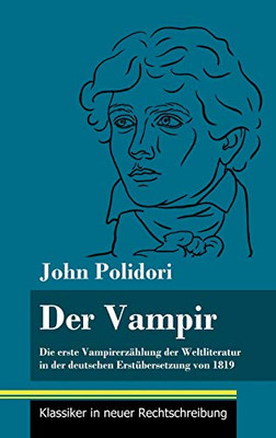 Der Vampir: Die erste Vampirerzählung der Weltliteratur in der deutschen Erstübersetzung von 1819 (Band 46, Klassiker in neuer Rechtschreibung) (German Edition) - Hardcover