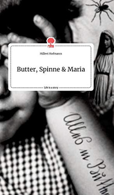 Butter, Spinne und Maria. Life is a Story - story.one (German Edition)