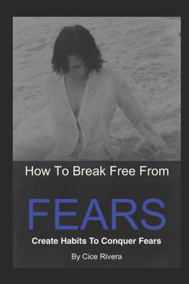 How To Break Free From Fears