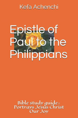 Epistle of Paul to the Philippians: Portrays Jesus Christ as Our Joy