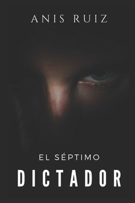 El Séptimo Dictador (Spanish Edition)