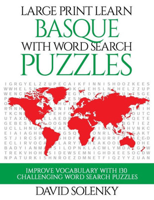 Large Print Learn Basque with Word Search Puzzles: Learn Basque Language Vocabulary with Challenging Easy to Read Word Find Puzzles