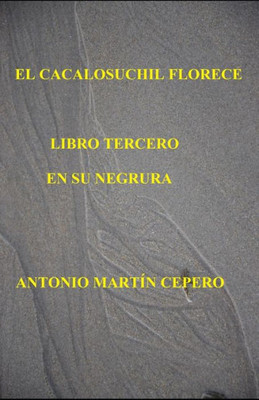 EL CACALOSUCHIL FLORECE. LIBRO TERCERO: EN SU NEGRURA (Spanish Edition)
