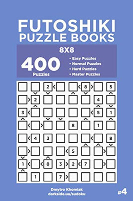 Futoshiki Puzzle Books - 400 Easy to Master Puzzles 8x8 (Volume 4)