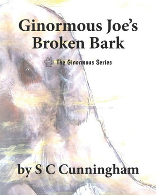 Ginormous Joe's Broken Bark (The Ginormous Series)
