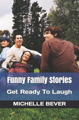 Funny Family Stories: Get Ready To Laugh